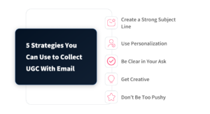 5 Strategies You Can Use to Collect UGC With Email 