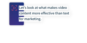 Let’s Look at What Makes Video Content More Effective Than Text For Marketing