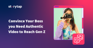 Convince Your Boss you Need Authentic Video to Reach Gen Z